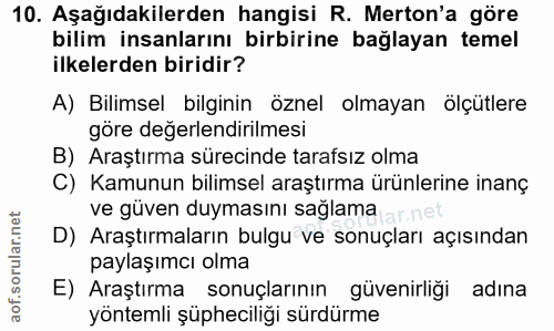 10. soru: Aşağıdakilerden hangisi R. Merton'a göre bilim insanlarını birbirine bağlayan temel ilkelerden biridir? A) Bilimsel b…