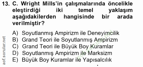 13. soru: C. Wright Mills'in çalışmalarında öncelikle eleştirdiği iki temel yaklaşım aşağıdakilerden hangisinde bir arada veril…