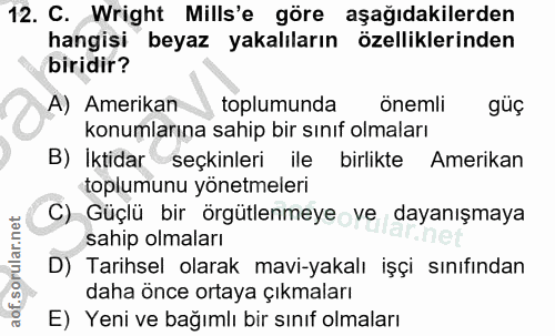 12. soru: C. Wright Mills'e göre aşağıdakilerden hangisi beyaz yakalıların özelliklerinden biridir? A) Amerikan toplumunda önem…