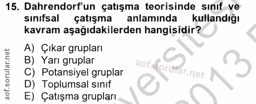 15. soru: Dahrendorf'un çatışma teorisinde sınıf ve sınifsal çatışma anlamında kullandığı kavram aşağıdakilerden hangisidir? A)…