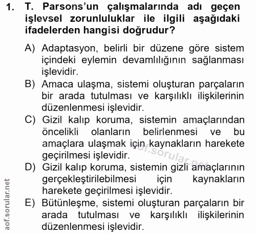 1. soru: T. Parsons'un çalışmalarında adı geçen işlevsel zorunluluklar ile ilgili aşağıdaki ifadelerden hangisi doğrudur? A) A…