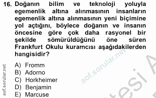 16. soru: Doğanın bilim ve teknoloji yoluyla egemenlik altına alinmasinın insanların egemenlik altına alınmasının yeni biçimine…