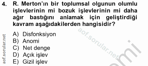 4. soru: R. Merton'ın bir toplumsal olgunun olumlu işlevlerinin mi bozuk işlevlerinin mi daha ağır bastığını anlamak için geli…