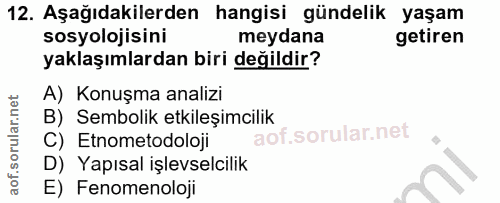 12. soru: Aşağıdakilerden hangisi gündelik yaşam sosyolojisinı meydana getiren yaklaşımlardan biri değildir? A) Konuşma analizi…