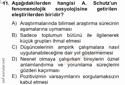 11. soru: Aşağıdakilerden hangisi A. Schutz'un fenomenolojik sosyolojisine getirilen eleştirilerden biridir? A) Araştırmalarınd…