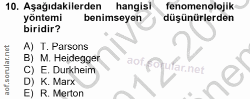 10. soru: Aşağıdakilerden hangisi fenomenolojik yöntemi benimseyen düşünürlerden biridir? A) T. Parsons B) M. Heidegger aof far…