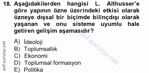 18. soru: Aşağıdakilerden hangisi L. Althusser'e göre yapının özne üzerindeki etkisi olarak özneye dışsal bir biçimde bilinçdış…