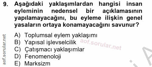 9. soru: Aşağıdaki yaklaşımlardan hangisi insan eyleminin nedensel bir açıklamasının yapılamayacağını, bu eyleme ilişkin genel…