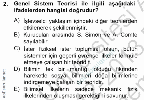 2. soru: ' Genel Sistem Teorisi ile ilgili aşağıdaki ifadelerden hangisi doğrudur? A) İşlevselci yaklaşım içindeki diğer teori…