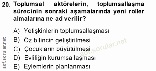 20. soru: Toplumsal aktörelerin, toplumsallaşma sürecinin sonraki aşamalarında yeni roller almalarına ne ad verilir? A) Yetişki…