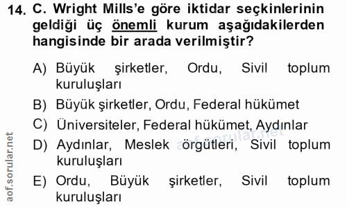 14. soru: C. Wright Mills'e göre iktidar seçkinlerinin geldiği üç önemli kurum aşağıdakilerden hangisinde bir arada verilmiştir…