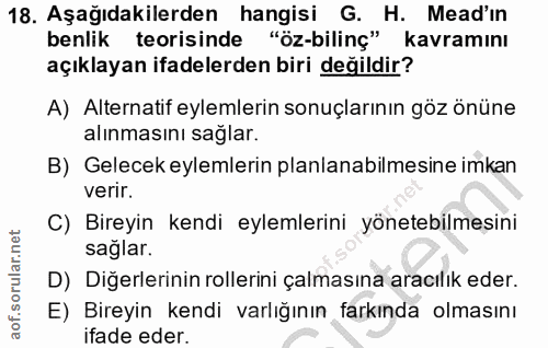 18. soru: Aşağıdakilerden hangisi G. H. Mead'ın benlik teorisinde "öz-bilinç" kavramını açıklayan ifadelerden biri değildir? A)…