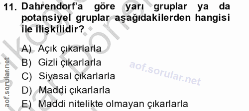 11. soru: Dahrendorf'a • göre yarı gruplar ya da potansiyel gruplar aşağıdakilerden hangisi ile ilişkilidir? • A) Açık çıkarlar…