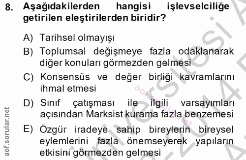 8. soru: Aşağıdakilerden hangisi işlevselciliğe getirilen eleştirilerden biridir? A) Tarihsel olmayışı B) Toplumsal değişmeye…