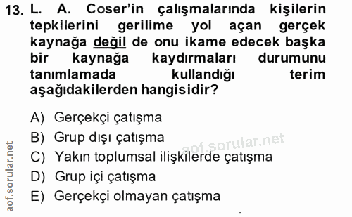 13. soru: L. A. Coser'in çalışmalarında kişilerin tepkilerini gerilime yol açan gerçek kaynağa değil de onu ikame edecek başka…