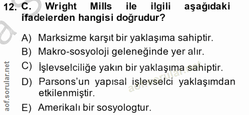 12. soru: C. Wright Mills ile ilgili aşağıdaki ifadelerden hangisi doğrudur? A) Marksizme karşıt bir yaklaşıma sahiptir. B) Mak…