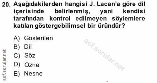 20. soru: Aşağıdakilerden hangisi J. Lacan'a göre dil içerisinde belirlenmiş, yani kendisi tarafından kontrol edilmeyen söyleml…