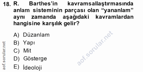 18. soru: R. Barthes'in kavramsallaştırmasında anlam sisteminin parçası olan "yananlam" aynı zamanda aşağıdaki kavramlardan han…