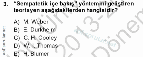3. soru: "Sempatetik içe bakış" yöntemini geliştiren teorisyen aşağıdakilerden hangisidir? A) M. Weber B) E. Durkheim C) C. H.…