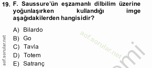 19. soru: F. Sussure'ün eşzamanlı dilbilim üzerine yoğunlaşırken kullandığı imge aşağıdakilerden hangisidir? A) Bilardo B) Go a…