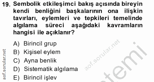 19. soru: Sembolik etkileşimci bakış açısında bireyin kendi benliğini başkalarının ona ilişkin tavırları, eylemleri ve tepkiler…