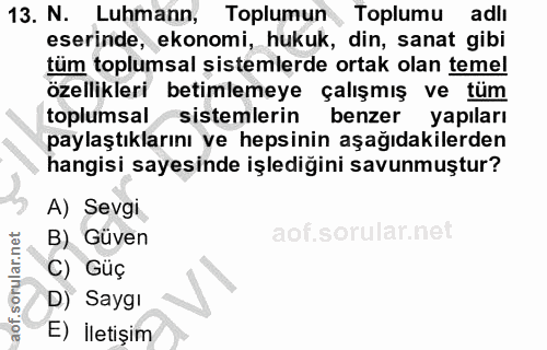 13. soru: N. Luhmann, Toplumun Toplumu adli eserinde, ekonomi, hukuk, din, sanat gibi tum toplumsal şistemlerde ortak olan teme…