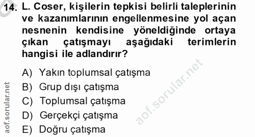 14. soru: L. Coser, kişilerin tepkisi belirli taleplerinin ve kazanımlarının engellenmesine yol açan nesnenin kendisine yöneldi…