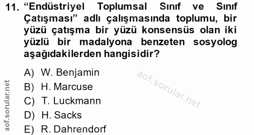 11. soru: "Endüstriyel Toplumsal Sinıf ve Sınıf Çatışması" adlı çalışmasında toplumu, bir yüzü çatışma bir yüzü konsensüs olan…