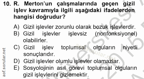 10. soru: R. Merton'un çalışmalarında geçen gizil işlev kavramıyla ilgili aşağıdaki ifadelerden hangisi doğrudur? A) Gızil işle…