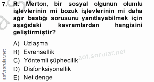 7. soru: R. Merton, bir sosyal olgunun olumlu işlevlerinin mi bozuk işlevlerinin mi daha ağır bastığı sorusunu yanıtlayabilmek…
