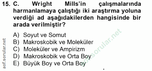 15. soru: C. Wright Mils'in çalışmalarında harmanlamaya çalıştığı iki araştırma yoluna verdiği ad aşağıdakilerden hangisinde bi…