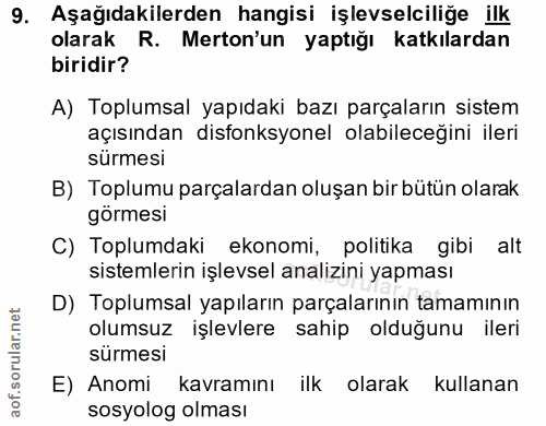 9. soru: Aşağıdakilerden hangisi işlevselciliğe ilk olarak R. Merton'un yaptığı katkılardan biridir? A) Toplumsal yapıdaki baz…