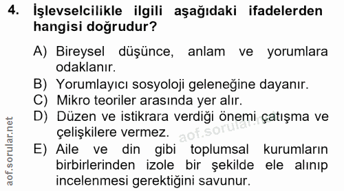 4. soru: İşlevselcilikle ilgili aşağıdaki ifadelerden hangisi doğrudur? A) Bireysel düşünce, anlam ve yorumlara odaklanır. B)…