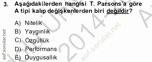 3. soru: Aşağıdakilerden hangisi T. Parsons'a göre A tipi kalıp değişkenlerden biri değildir? A) Nitelik B) Yaygınlık C) Özgül…