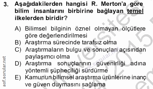 3. soru: Aşağıdakilerden hangisi R. Merton'a göre bilim insanlarını birbirine bağlayan temel ilkelerden biridir? A) Bilimsel b…