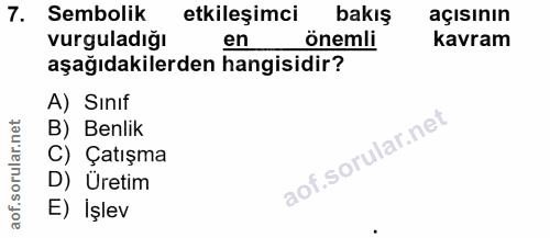 7. soru: Sembolik etkileşimci bakış açısının vurguladığı en önemli kavram aşağıdakilerden hangisidir? A) Sinıf B) Benlik C) Ça…