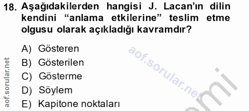 18. soru: Aşağıdakilerden hangisi J. Lacan'ın dilin kendini "anlama etkilerine" teslim etme olgusu olarak açıkladığı kavramdır?…