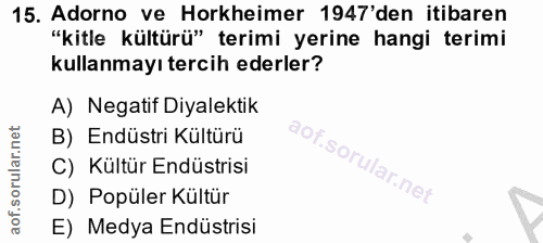 15. soru: Adorno ve Horkheimer 1947'den itibaren "kitle kültürü" terimi yerine hangi terimi kullanmayı tercih ederler? A) Negat…
