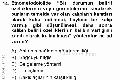 14. soru: Etnometodolojide "Bir durumun belirli özelliklerinin veya görüntülerinin seçilerek bunların temelde var olan kalıplar…