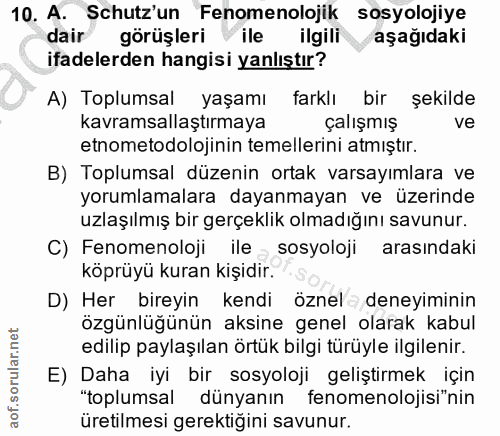 10. soru: A. Schutz'un Fenomenolojik sosyolojiye dair görüşleri ile ilgili aşağıdaki ifadelerden hangisi yanlıştır? A) Toplumsa…