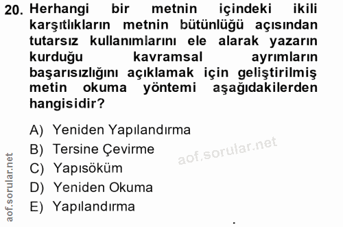 20. soru: Herhangi bir metnin içindeki ikili karşıtlıkların metnin bütünlüğü açısından tutarsız kullanımlarını ele alarak yazar…