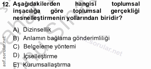 12. soru: Aşağıdakilerden hangisi toplumsal inşacılığa göre toplumsal gerçekliği nesnelleştirmenin yollarından biridir? A) Dizi…