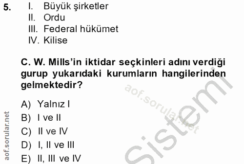 5. soru: l. Büyük şirketler Il. Ordu IlI. Federal hükümet IV. Kilise C. W. Mills'in iktidar seçkinleri adını verdiği gurup yuk…