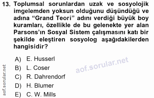 13. soru: Toplumsal sorunlardan uzak ve sosyolojik imgelemden yoksun olduğunu düşündüğü ve adına "Grand Teori" adını verdiği bü…