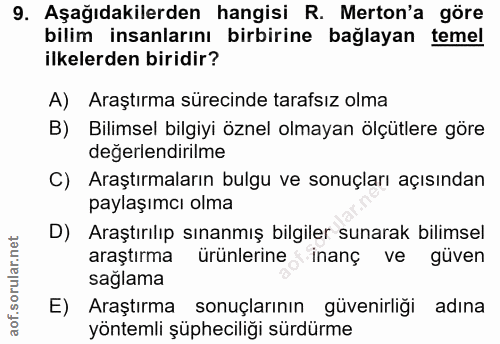 9. soru: Aşağıdakilerden hangisi R. Merton'a göre bilim insanlarını birbirine bağlayan temel ilkelerden biridir? A) Araştırma…