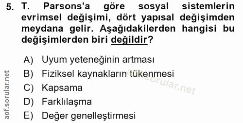 5. soru: T. Parsons'a göre sosyal sistemlerin evrimsel değişimi, dört yapısal değişimden meydana gelir. Aşağıdakilerden hangis…