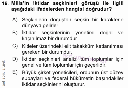 16. soru: Mills'in iktidar seçkinleri görüşü ile ilgili aşağıdaki ifadelerden hangisi doğrudur? A) Seçkinlerin doğuştan seçkin…