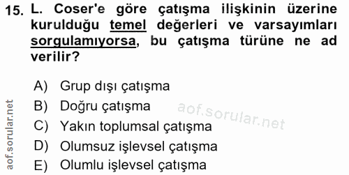 15. soru: L. Coser'e göre çatışma ilişkinin üzerine kurulduğu temel değerleri ve varsayımları sorgulamıyorsa, bu çatışma türüne…