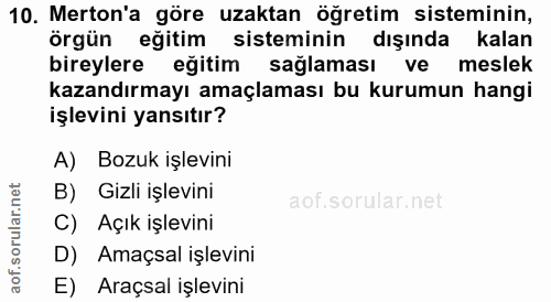 10. soru: Merton'a göre uzaktan öğretim sisteminin, örgün eğitim sisteminin dışında kalan bireylere eğitim sağlaması ve meslek…