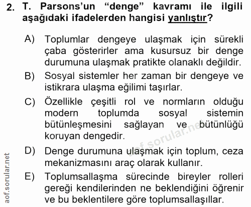 2. soru: T. Parsons'un "denge" kavramı ile ilgili aşağıdaki ifadelerden hangisi yanlıştır? A) Toplumlar dengeye ulaşmak için s…